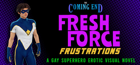 The Coming End: Fresh Force Frustrations (A Gay Superhero Visual Novel)