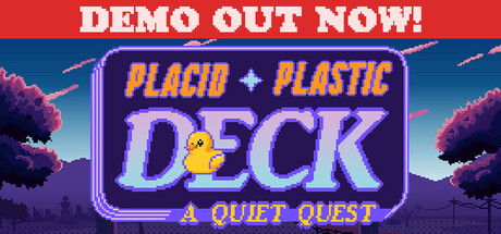 Placid Plastic Deck - A Quiet Quest Demo