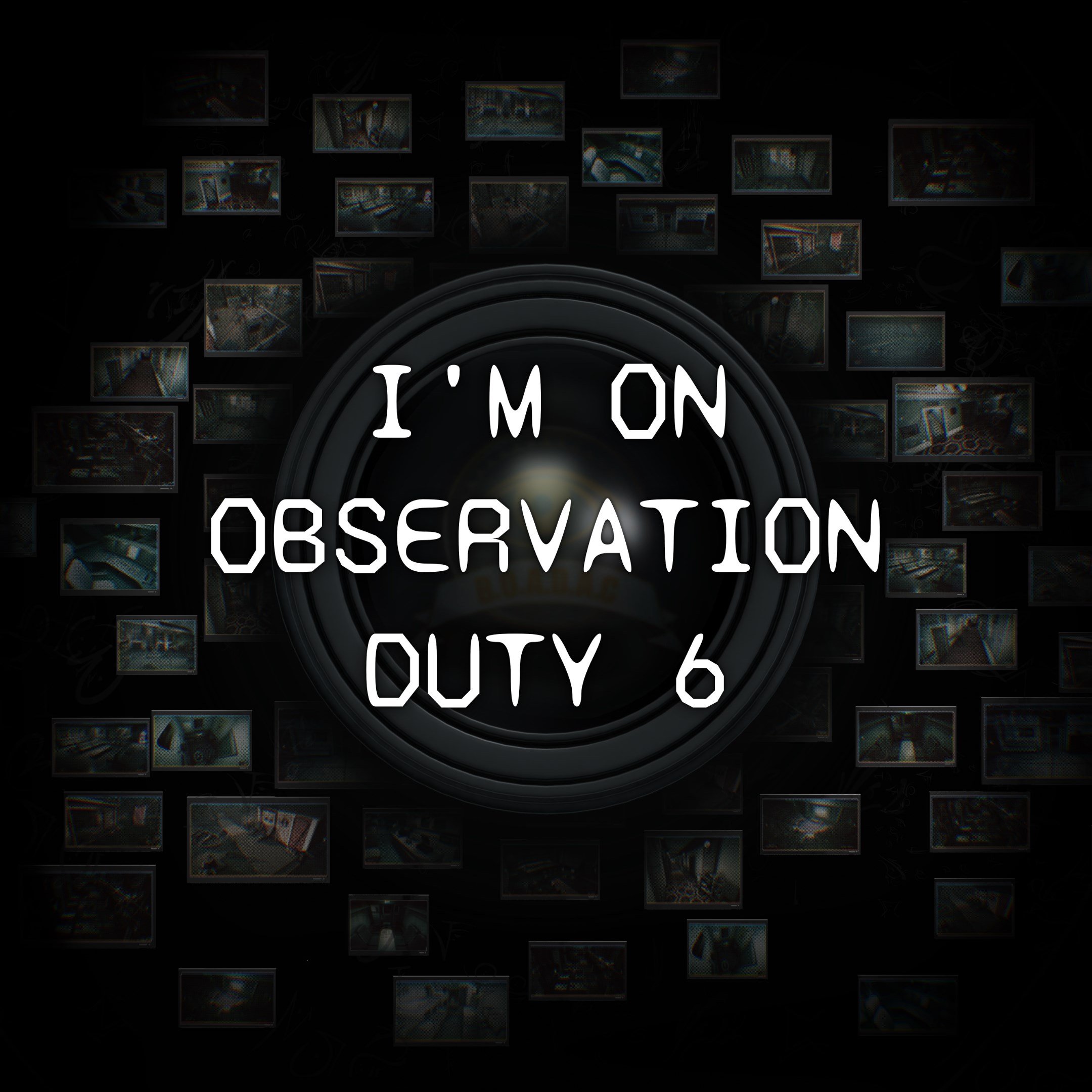 I\'m on Observation Duty 6