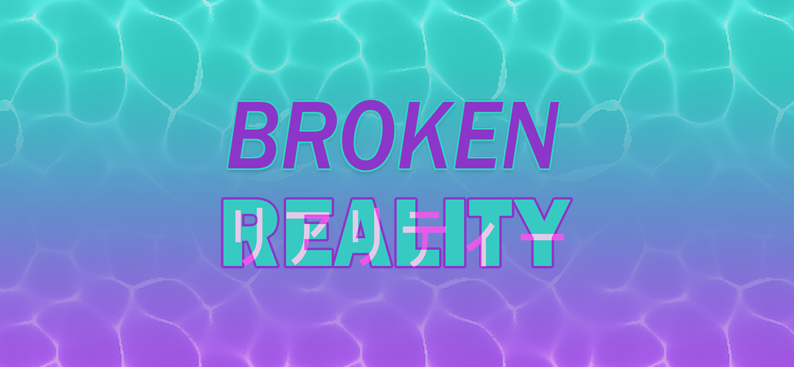 Broken Reality