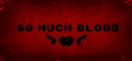 So Much Blood