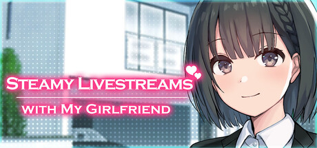Steamy Livestreams with My Girlfriend