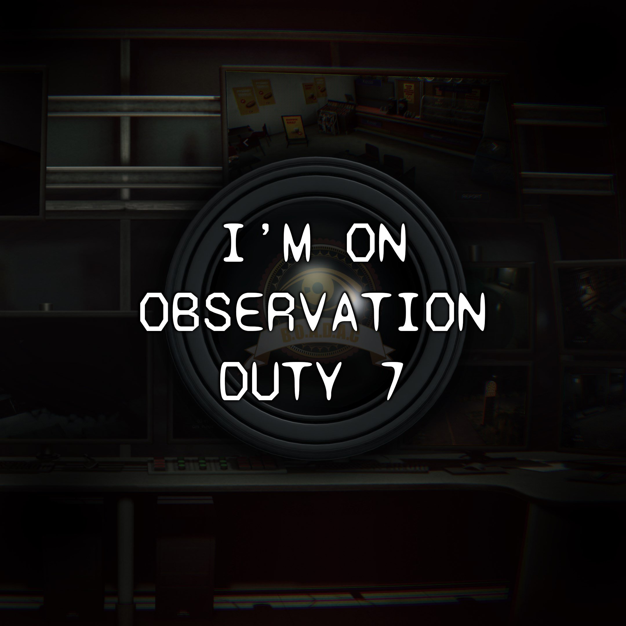 I\'m on Observation Duty 7