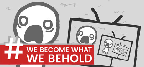 We Become What We Behold