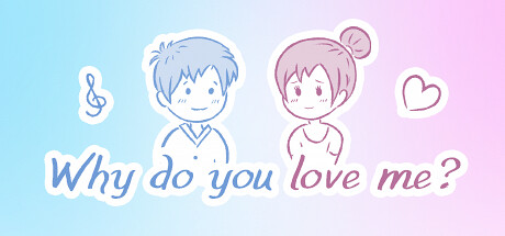 Why do you love me?