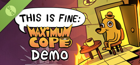 This Is Fine: Maximum Cope - Demo