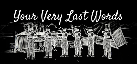 Your Very Last Words