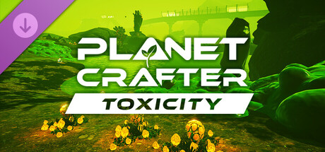 The Planet Crafter - Toxicity