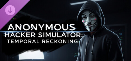Anonymous Hacker Simulator - Temporal Reckoning