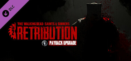 The Walking Dead: Saints & Sinners - Chapter 2: Retribution - Payback Edition Upgrade