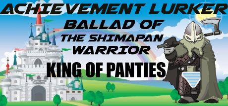Achievement Lurker: Ballad of the Shimapan Warrior - King of Panties