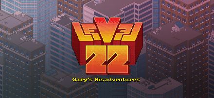 Level22 Gary’s Misadventures