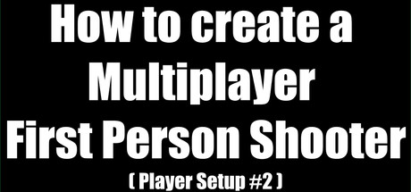 How to create a Multiplayer First Person Shooter (FPS): Create your own Multiplayer FPS: Player Controller