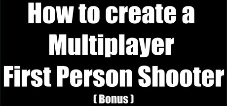 How to create a Multiplayer First Person Shooter (FPS): Create your own Multiplayer FPS: Animation and Fixes
