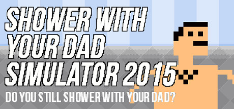 Boxart for Shower With Your Dad Simulator 2015: Do You Still Shower With Your Dad