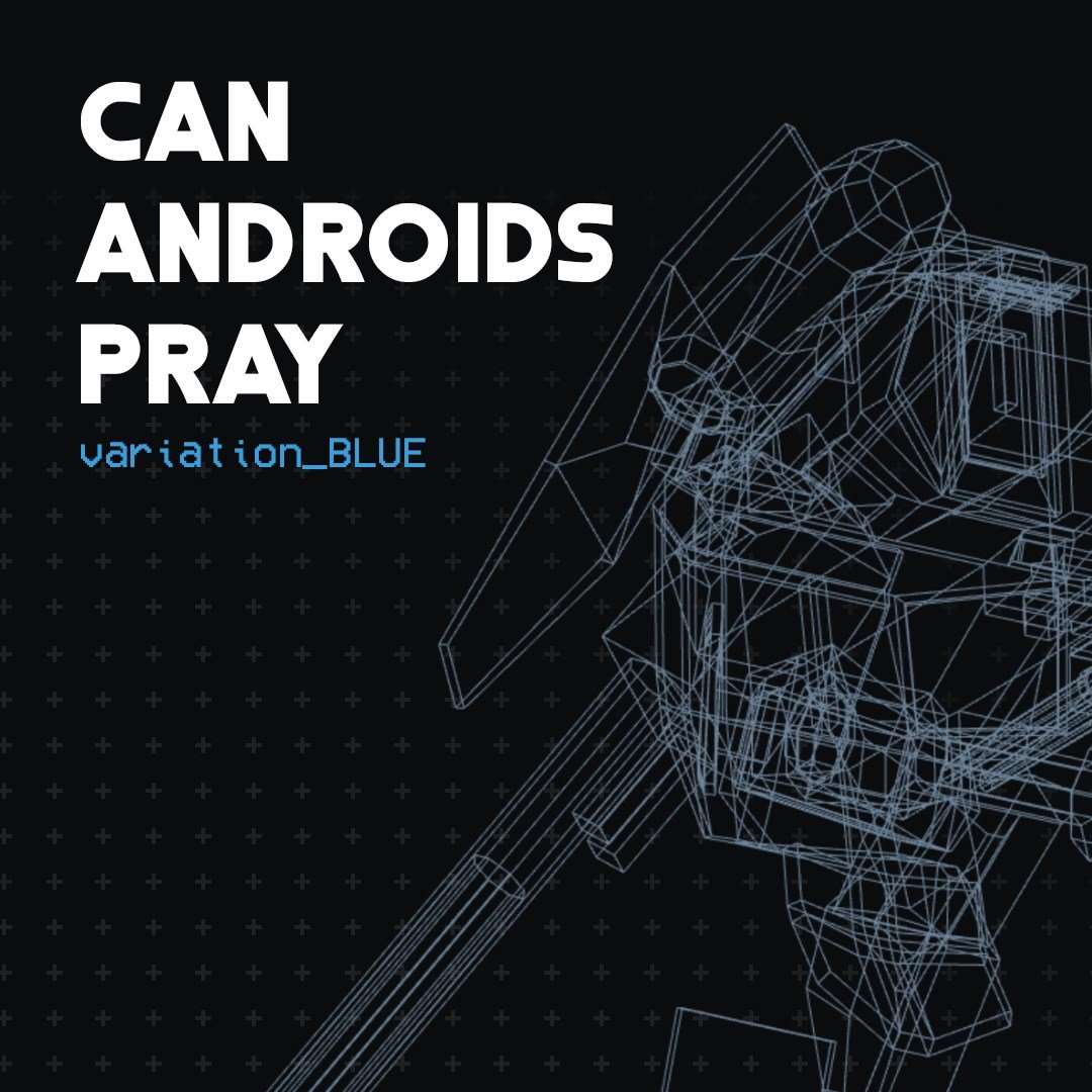 CAN ANDROIDS PRAY: BLUE