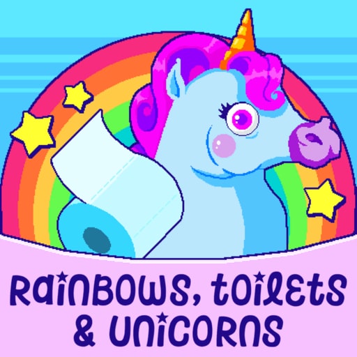 Rainbows, toilets & unicorns