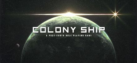 Colony Ship: A Post-Earth Role Playing Game