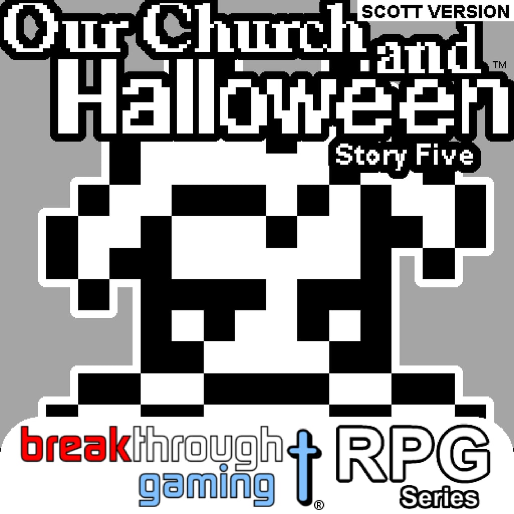 Our Church and Halloween RPG (Story Five) (Scott Version)