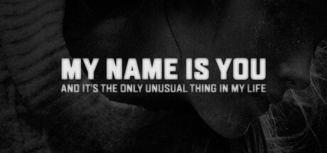 My name is You and it's the only unusual thing in my life