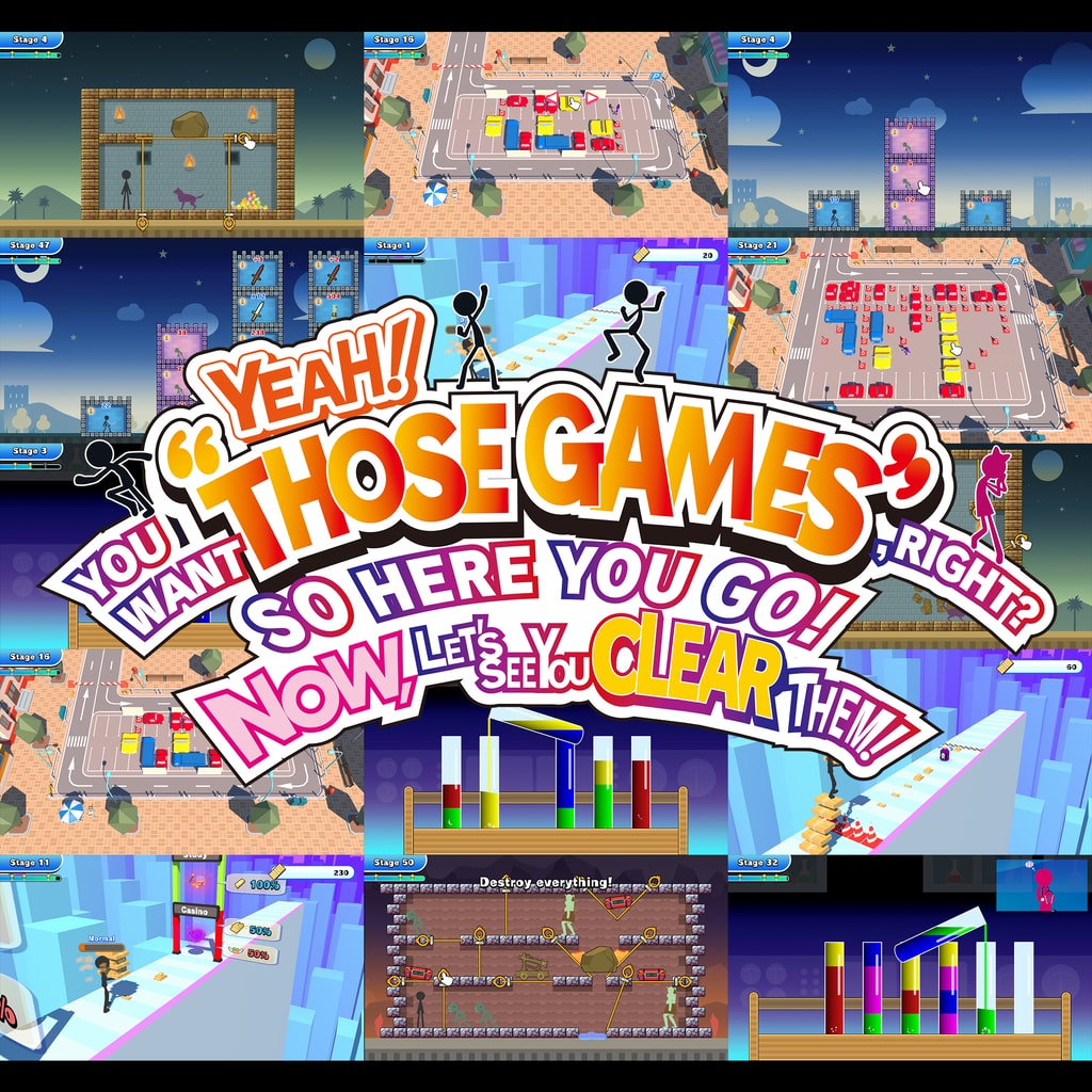 YEAH! YOU WANT 'THOSE GAMES,' RIGHT? SO HERE YOU GO! NOW, LET'S SEE YOU CLEAR THEM!